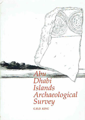 Abu Dhabi Islands Archaeological Survey G.R.D. King, Abu Dhabi Islands Archaeological Survey, Season 1, An Archaeological Survey of Sir Bani Yas, Dalma and Marawah (21st March to 21st April 1992), Trident Press, London 1998