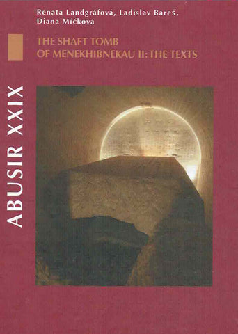Abusir XXIX, The Shaft Tomb of Menekhibnekau II, The Texts Abusir XXIX, The Shaft Tomb of Menekhibnekau II, The Texts