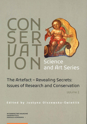Conservation, Science and Art Series, vol. 1, The Artefact, Revealing Secrets, Issues of Research and Conservation Conservation, Science and Art Series, vol. 1, The Artefact, Revealing Secrets, Issues of Research and Conservation