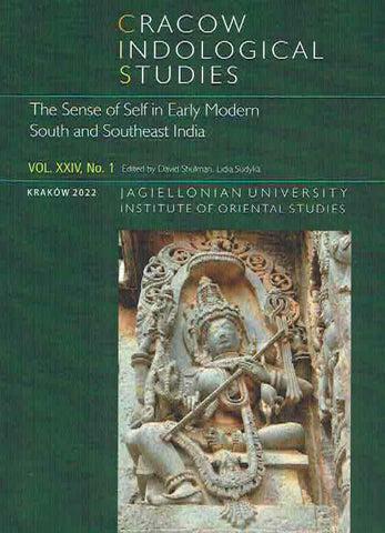 Cracow Indological Studies, Vol. XXIV, No. 1, The Sense of Self in Early Modern South and Southeast India D. Shulman, L. Sudyka (eds.), Cracow Indological Studies, Vol. XXIV, No. 1, The Sense of Self in Early Modern South and Southeast India, Krakow 2022