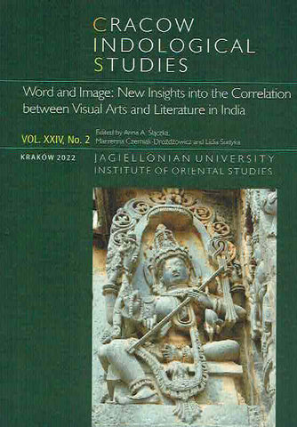 Cracow Indological Studies, Vol. XXIV, No. 2, Word and Image, New Insights into the Correlation between Visual Arts and Literature in India A. A. Slaczka, M. Czerniak-Drozdzowicz, L. Sudyka (eds.), Cracow Indological Studies, Vol. XXIV, No. 2, Word and Image, New Insights into the Correlation between Visual Arts and Literature in India, Krakow 2022