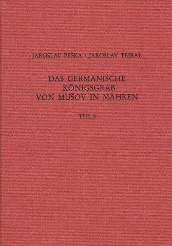 Das germanische Konigsgrab von Musov in Mahren Jaroslav Peska, Jaroslav Tejral, Das germanische Königsgrab von Musov in Mähren, Monographien des Römisch-Germanischen Zentralmuseums, Band 55.1, Mainz 2002