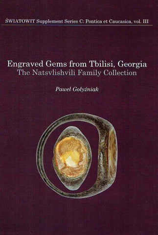 Engraved Gems from Tbilisi, Georgia P. Golyzniak, Engraved Gems from Tbilisi, Georgia, The Natsvlishvili Family Collection, Swiatowit Supplement Series C: Pontica et Caucasica, vol. III, Institute of Archaeology, University of Warsaw, Warsaw 2022
