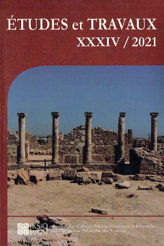 Etudes et Travaux XXXIV/2021 Etudes et Travaux XXXIV/2021, Institut des Cultures Mediterraneennes et Orientales de l`Academie Polonaise des Sciences, Varsovie 2021