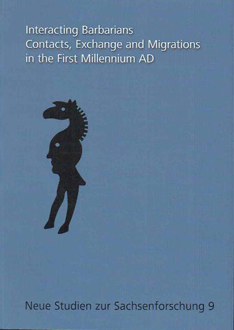 Interacting Barbarians, Contacts, Exchange and Migrations in the First Millenium AD Interacting Barbarians, Contacts, Exchange and Migrations in the First Millenium AD, Neue Studien our Sachsenforschung 9, Hrsg. A. Cieslinski, B. Kontny, University of Warsaw, Warsaw 2019