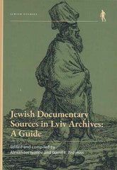 Jewish Documentary Sources in Lviv Archives, A Guide, edited and compiled by A. Ivanov, D. E. Fishman, Wroclaw University Press, Wroclaw 2023
