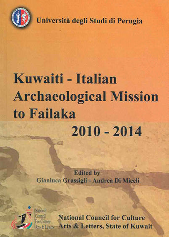 Kuwaiti-Italian Archaeological Mission to Failaka 2010-2014 Kuwaiti-Italian Archaeological Mission to Failaka 2010-2014, ed. by Gianluca Grassigli, Andrea Di Miceli, NCCAL 2015