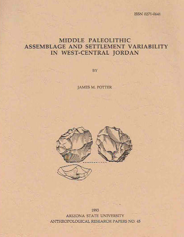 Middle Paleolithic Assemblage and Settlement Variability in West-Central Jordan James M. Potter, Middle Paleolithic Assemblage and Settlement Variability in West-Central Jordan, Arizona State University Anthropological Research Papers, No. 45, Tempe 1993