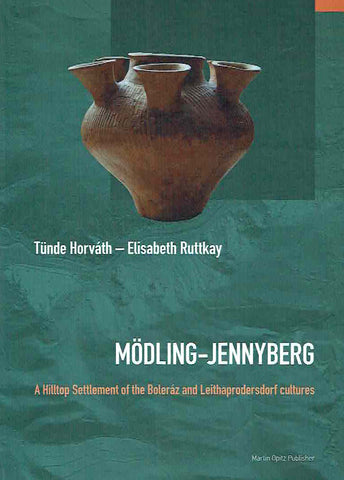 Modling-Jennyberg, A Hilltop Settlement of the Boleraz and Leithaprodersdorf Cultures Tünde Horváth, Elisabeth Ruttkay, Mödling-Jennyberg, A Hilltop Settlement of the Boleraz and Leithaprodersdorf Cultures, Martin Opitz Publisher, Budapest 2023