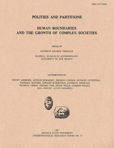 Polities and Partitions, Human Boundaries and the Growth of Complex Societies Polities and Partitions, Human Boundaries and the Growth of Complex Societies, ed. by Kathryn Maurer Trinkaus, Arizona State University Anthropological Research Papers, No. 37, Tempe 1987