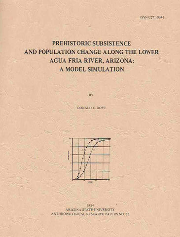 Prehistoric Subsistence and Population Change Along the Lower Agua Aria River, Arizona, A model Simulation Donald E. Dove, Prehistoric Subsistence and Population Change Along the Lower Agua Aria River, Arizona, A model Simulation, Arizona State University Anthropological Research Papers, No. 32, Tempe 1984