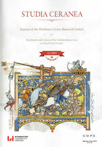Studia Ceranea, Vol. 12/2022 Studia Ceranea, Journal of the Waldemar Ceran Research Centre for the History and Culture of the Mediterranean Area and South-East Europe, Vol. 12/2022, Lodz 2022