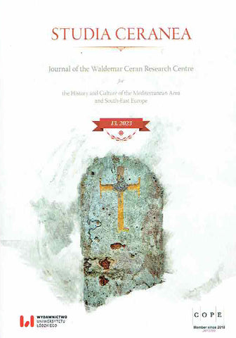 Studia Ceranea, Vol. 13/2023 Studia Ceranea, Journal of the Waldemar Ceran Research Centre for the History and Culture of the Mediterranean Area and South-East Europe, Vol. 13/2023, Lodz 2023