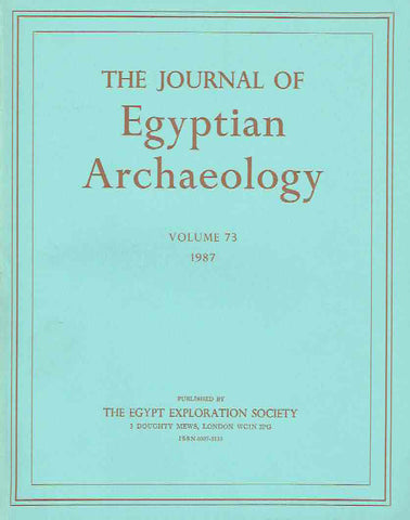 Journal of Egyptian Archaeology, Volume 73, 1987 The Journal of Egyptian Archaeology, Volume 73, 1987, The Egypt Exploration Society, London 1987