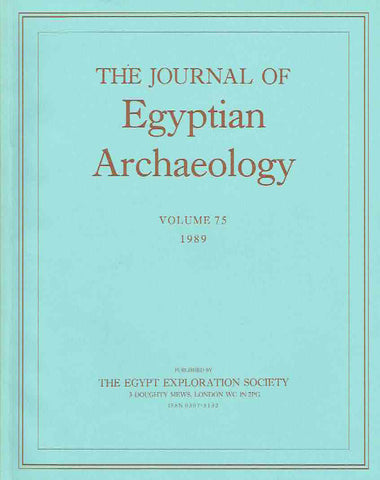 Journal of Egyptian Archaeology, Volume 75, 1989 The Journal of Egyptian Archaeology, Volume 75, 1989, The Egypt Exploration Society, London 1989