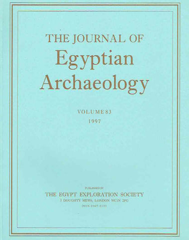 Journal of Egyptian Archaeology, Volume 83, 1997 The Journal of Egyptian Archaeology, Volume 83, 1997, The Egypt Exploration Society, London 1997