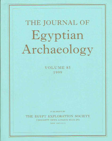 Journal of Egyptian Archaeology, Volume 85, 1999 The Journal of Egyptian Archaeology, Volume 85, 1999, The Egypt Exploration Society, London 1999