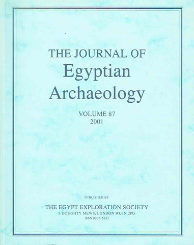 Journal of Egyptian Archaeology, Volume 87, 2001 The Journal of Egyptian Archaeology, Volume 87, 2001, The Egypt Exploration Society, London 2001