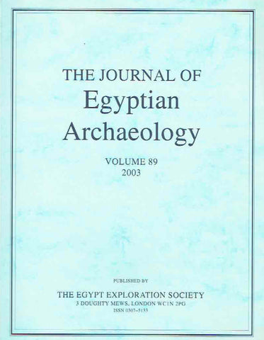Journal of Egyptian Archaeology, Volume 89, 2003 The Journal of Egyptian Archaeology, Volume 89, 2003, The Egypt Exploration Society, London 2003