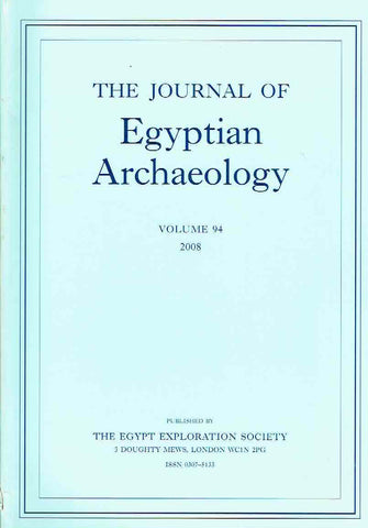 Journal of Egyptian Archaeology, Volume 94, 2008 The Journal of Egyptian Archaeology, Volume 94, 2008, The Egypt Exploration Society, London 2008