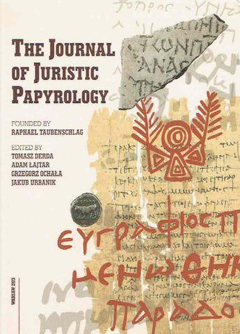 The Journal of Juristic Papyrology, vol. LIII (2023) The Journal of Juristic Papyrology, vol. LIII (2023), ed. by T. Derda, A. Lajtar, G. Ochala, J. Urbanik, Warsaw 2023
