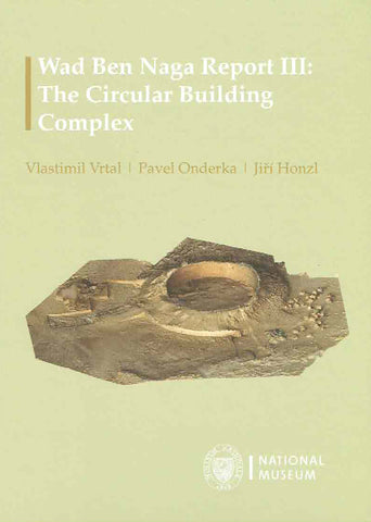 Wad Ben Naga Report III, The Circular Building Complex Vlastimil Vrtal, Pavel Onderka, Wad Ben Naga Report III, The Circular Building Complex, National Museum, Prague 2019