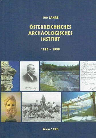 100 Jahre Osterreichisches Archaologisches Institut 1898-1998 100 Jahre Osterreichisches Archaologisches Institut 1898-1998, Sonderschriften Band 31, Wien 1998
