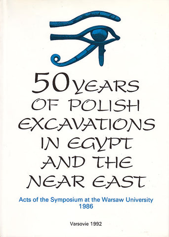 Fifty Years of Polish Excavations in Egypt and the Near East Fifty Years of Polish Excavations in Egypt and the Near East, Acts of the Symposium at the Warsaw University 1986, Varsovie 1992