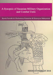 Kaveh Farrokh, Gholamreza Karamian, Katarzyna Maksymiuk, A Synopsis of Sasanian Military Organization and Combat Units, Siedlce-Teheran 2018