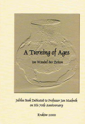 A turning of ages. Im Wandel der Zeiten, Jubilee Book Dedicated to Professor Jan Machnik on His 70th Anniversary A turning of ages. Im Wandel der Zeiten, Jubilee Book Dedicated to Professor Jan Machnik on His 70th Anniversary, ed. by S. Kadrow, Krakow 2000