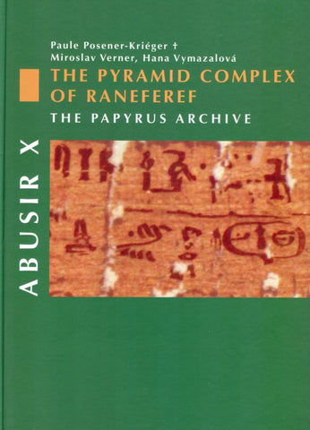 Abusir X - The Pyramid Complex of Raneferef: The Papyrus Archive Paule Posener-Krieger, Miroslav Verner and Hana Vymazalova, Abusir X - The Pyramid Complex of Raneferef: The Papyrus Archive, Czech Institute of Egyptology, Prague 2007