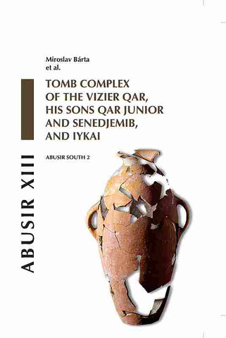 Abusir XIII, Tomb Complex of the Vizier Qar, His Sons Qar Junior and Senedjemib, and Iykai, Abusir South 2 Miroslav Bárta et al., Abusir XIII, Tomb Complex of the Vizier Qar, His Sons Qar Junior and Senedjemib, and Iykai, Abusir South 2, Czech Institute of Egyptology, Dryada, Prague 2009