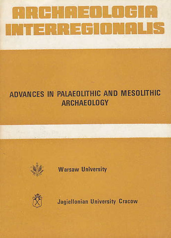 Advances in Palaeolithic and Mesolithic Archaeology Archaeologia Interregionalis, Advances in Palaeolithic and Mesolithic Archaeology, ed. by T. Szelag, Warsaw University Press 1984