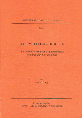 Aegyptiaca-Biblica, Notizen und Beitrage zu den Beziehungen zwischen Agypten und Israel Manfred Gorg, Aegyptiaca-Biblica, Notizen und Beitrage zu den Beziehungen zwischen Agypten und Israel, Agypten und Altes Testament Band 11, Harrassowitz Verlag, Wiesbaden 1991