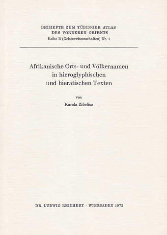 Afrikanische Orts-und Volkernamen in hieroglyphischen und hieratischen Texten Karola Zibelius, Afrikanische Orts-und Volkernamen in hieroglyphischen und hieratischen Texten, Beihefte zum Tubinger Atlas des Vorderen Orients, Reihe B, (Geisteswissenschaften), Nr 1, Wiesbaden 1972