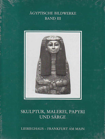 Ägyptische Bildwerke III, Skulptur, Malerei, Papyri und Särge E. Bayer-Niemeier, B. Borg, V. v .Droste zu Hülshoff, D. Franke, B. Geler-Lühr, D. Polz, H. Roeder, B. Schlick-Nolte, St. Seidlmayer, K.J. Seyfried, H.J. Thiessen, Ägyptische Bildwerke III, Skulptur, Malerei, Papyri und Särge, Wissenschaftliche Kataloge des Liebieghaus - Museum Alter Plastik Frankfurt am Main, Verlag Gutenberg, Melsungen 1993