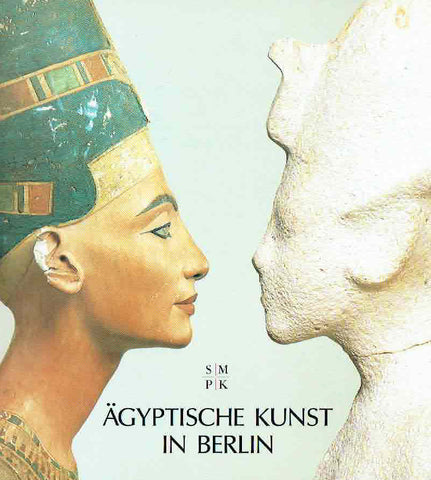 Agyptische Kunst in Berlin Dietrich Wildung, Agyptische Kunst in Berlin, Meisterwerke im Bodemuseum und in Charlottenburg, Agyptisches Museum und Papyrussammlung Staatlische Museen zu Berlin, 1994