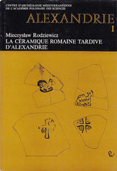 Mieczysław Rodziewicz, Alexandrie I, La céramique romaine tardive d’Alexandrie, Warsaw 1976 