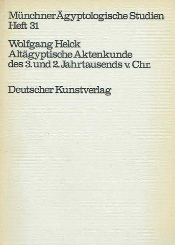Altagyptische Aktenkunde des 3. und 2. Jahrtausends v. Chr., Munchner Agyptologische Studien 31 Wolfgang Helck, Altagyptische Aktenkunde des 3. und 2. Jahrtausends v. Chr., Munchner Agyptologische Studien 31, Berlin 1974