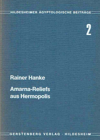Amarna-Reliefs aus Hermopolis Rainer Hanke, Amarna-Reliefs aus Hermopolis, Hildesheimer Ägyptologische Beiträge 2, Gerstenberg Verlag, Hildesheim 1978