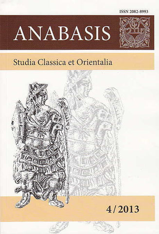 Anabasis 4/2013, Studia Classica et Orientalia, ed. by M. J. Olbrycht, Rzeszow 2014 