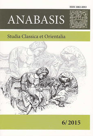 Anabasis 6/2015, Studia Classica et Orientalia Anabasis 6/2015, Studia Classica et Orientalia, ed. by M. J. Olbrycht, Rzeszow 2016