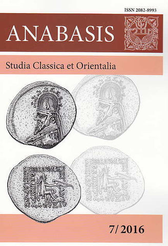 Anabasis 7/2016, Studia Classica et Orientalia Anabasis 7/2016, Studia Classica et Orientalia, ed. by M. J. Olbrycht, Rzeszow 2017