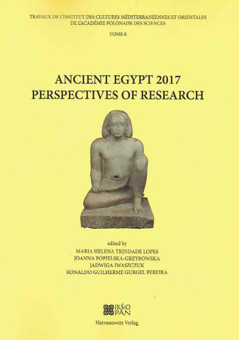 Ancient Egypt 2017, Perspectives of Research Ancient Egypt 2017, Perspectives of Research, ed. by M.H. Trinidade Lopes, J. Popielska-Grzybowska, J. Iwaszczuk, R.G. Gurgel Pereira, Travaux de l’Institut des Cultures Méditerranéennes et Orientales de l’Académie Polonaise des Sciences, Tome 6, Warsaw-Wiesbaden 2020