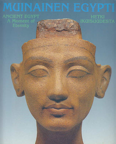 Muinainen Egypti, Hetki ikuisuudesta = Ancient Egypt a moment of eternity (exhibition) 30.8.1993 - 2.1.1994, Tampere, Finland, Tampereen Taidemuseo 1993