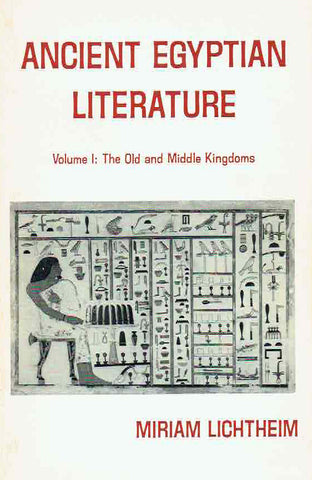 Ancient Egyptian Literature, Vol. I: The Old and Middle Kingdoms Miriam Lichtheim, Ancient Egyptian Literature, Vol. I: The Old and Middle Kingdoms, University of California Press, 1975