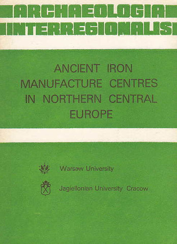 Archaeologia Interregionalis, Ancient Iron Manufacture Centres in Northern Central Europe, by J. Piaskowski, M. Biborski, Krakow - Warsaw 1982