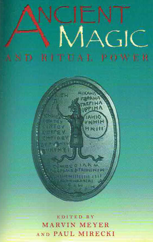 Ancient Magic and Ritual Power Marvin Meyer, Paul Mirecki, Ancient Magic and Ritual Power, Religions in the Graeco-Roman World (Reprint), V. 129, Brill 2001