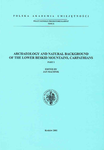 Archaeology and Natural Background of the Lower Beskid Mountains, Carpathians Part I Archaeology and Natural Background of the Lower Beskid Mountains, Carpathians Part I