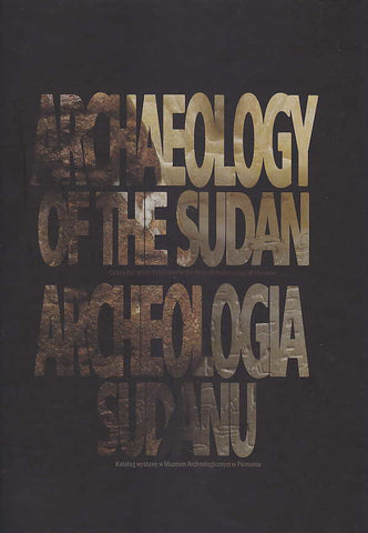 Archaeology of the Sudan, Catalogue of the Exhibition in the Poznan Archaeological Museum Marek Chlodnicki with contribution of D. Baginska, P. Polkowski, Archaeology of the Sudan, Catalogue of the Exhibition in the Poznan Archaeological Museum, Poznan Archaeological Museum 2015